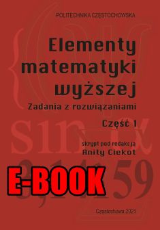 ELEMENTY MATEMATYKI WYŻSZEJ. ZADANIA Z ROZWIĄZANIAMI. CZĘŚĆ 1 Anita Ciekot (E-BOOK)